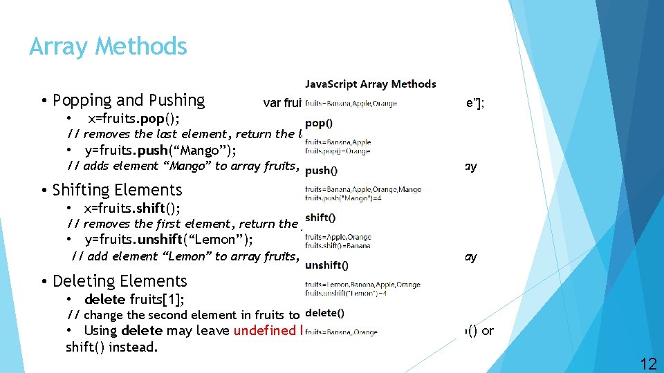 Array Methods • Popping and Pushing • var fruits = [“Banana”, ”Apple”, ”Orange”]; x=fruits.