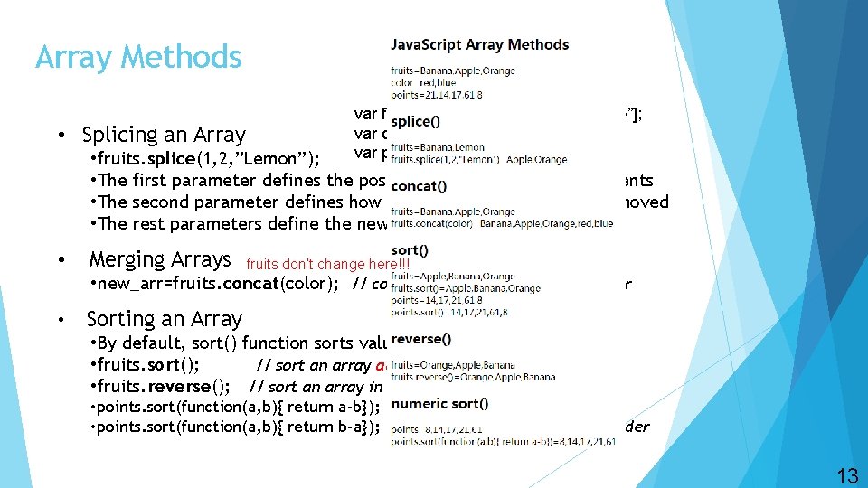Array Methods • Splicing an Array var fruits = [“Banana”, ”Apple”, ”Orange”]; var color