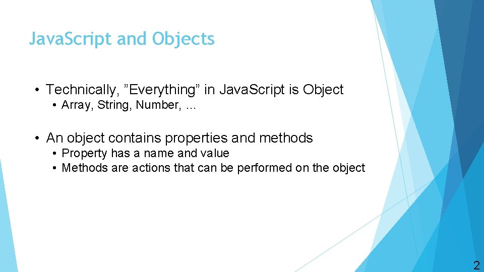 Java. Script and Objects • Technically, ”Everything” in Java. Script is Object • Array,