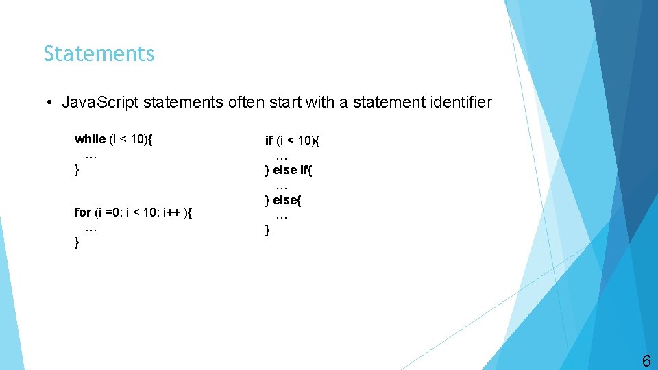 Statements • Java. Script statements often start with a statement identifier while (i <