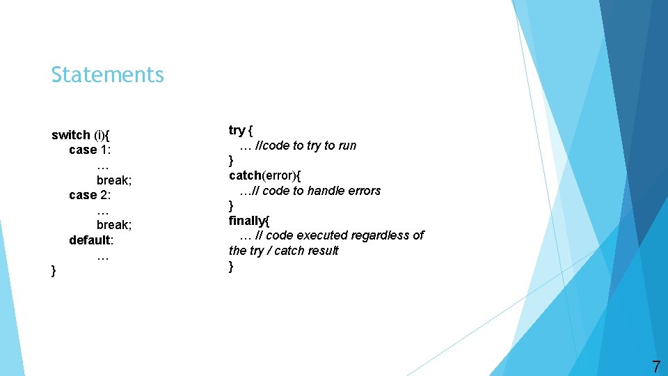 Statements switch (i){ case 1: … break; case 2: … break; default: … }