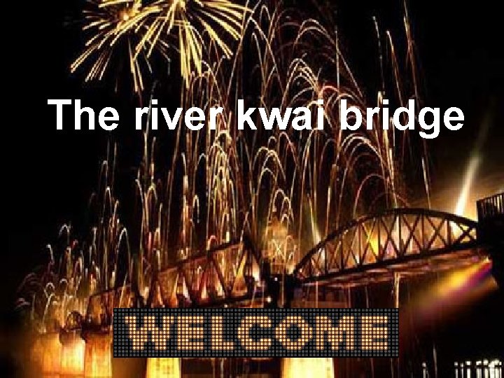 The river kwai bridge 