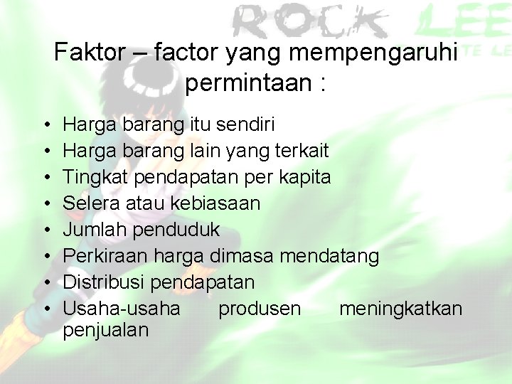 Faktor – factor yang mempengaruhi permintaan : • • Harga barang itu sendiri Harga