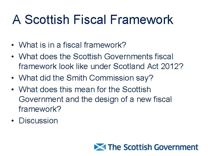 A Scottish Fiscal Framework • What is in a fiscal framework? • What does