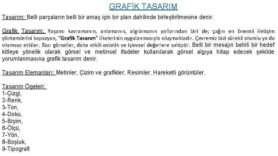 GRAFİK TASARIM Tasarım: Belli parçaların belli bir amaç için bir plan dahilinde birleştirilmesine denir.