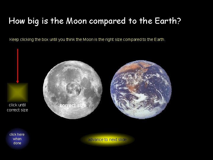 How big is the Moon compared to the Earth? Keep clicking the box until