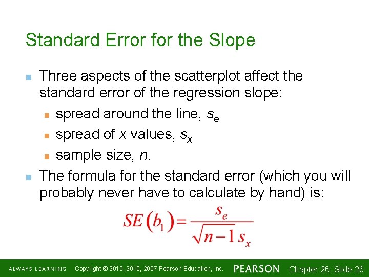 Standard Error for the Slope n n Three aspects of the scatterplot affect the