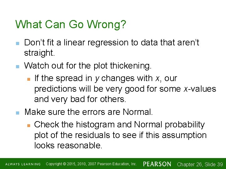 What Can Go Wrong? n n n Don’t fit a linear regression to data