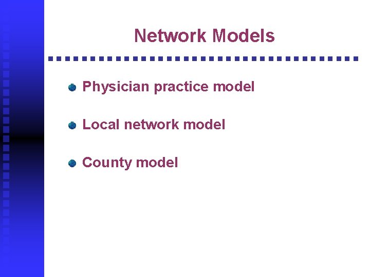 Network Models Physician practice model Local network model County model 