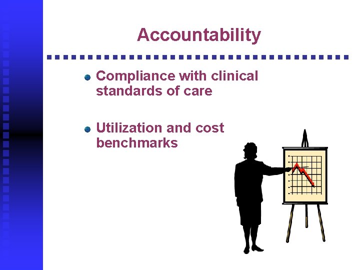 Accountability Compliance with clinical standards of care Utilization and cost benchmarks 