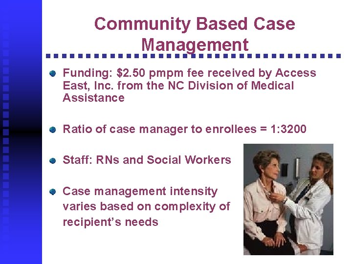 Community Based Case Management Funding: $2. 50 pmpm fee received by Access East, Inc.