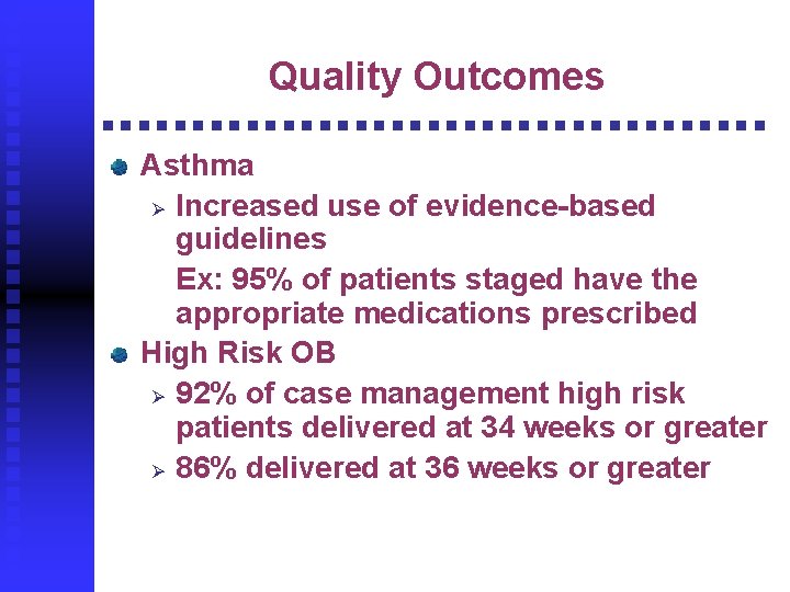 Quality Outcomes Asthma Ø Increased use of evidence-based guidelines Ex: 95% of patients staged