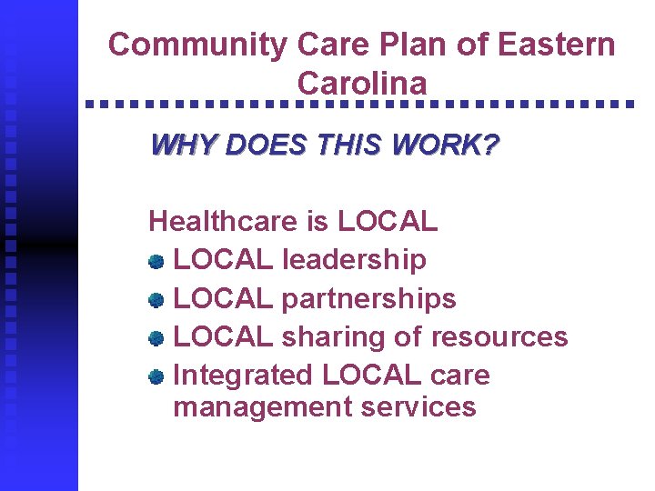 Community Care Plan of Eastern Carolina WHY DOES THIS WORK? Healthcare is LOCAL leadership