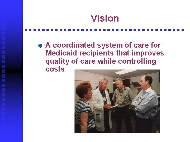 Vision A coordinated system of care for Medicaid recipients that improves quality of care