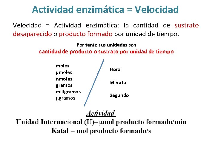 Actividad enzimática = Velocidad = Actividad enzimática: la cantidad de sustrato desaparecido o producto