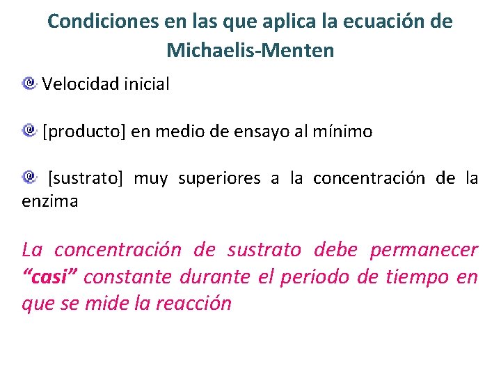 Condiciones en las que aplica la ecuación de Michaelis-Menten Velocidad inicial [producto] en medio