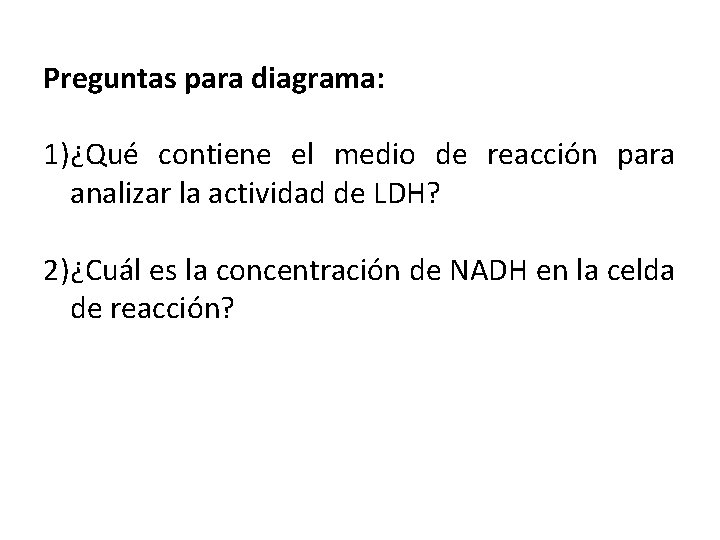 Preguntas para diagrama: 1)¿Qué contiene el medio de reacción para analizar la actividad de