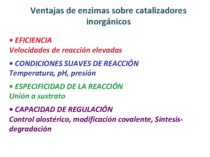 Ventajas de enzimas sobre catalizadores inorgánicos • EFICIENCIA Velocidades de reacción elevadas • CONDICIONES