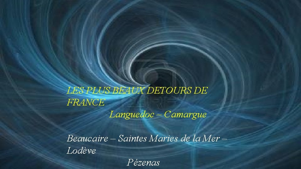 LES PLUS BEAUX DETOURS DE FRANCE Languedoc – Camargue Beaucaire – Saintes Maries de