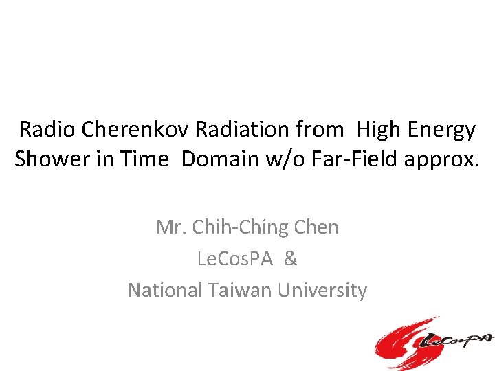 Radio Cherenkov Radiation from High Energy Shower in Time Domain w/o Far‐Field approx. Mr. Radio Cherenkov Radiation from High Energy Shower in Time Domain w/o Far‐Field approx. Mr.