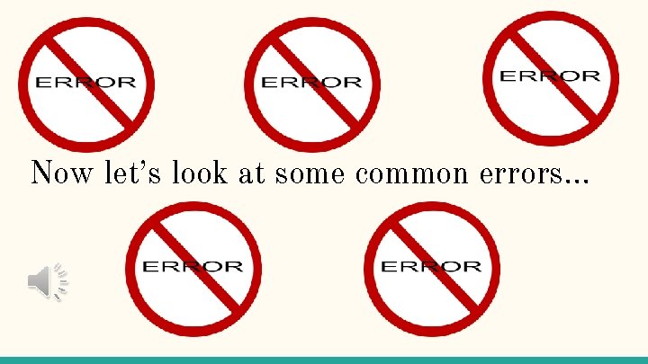 Now let’s look at some common errors. . . 