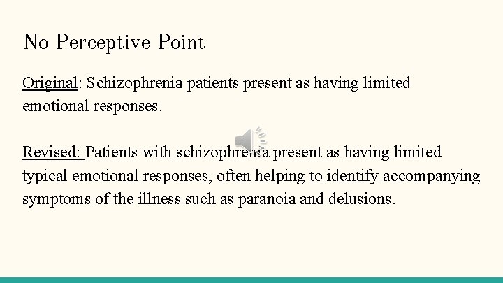 No Perceptive Point Original: Schizophrenia patients present as having limited emotional responses. Revised: Patients
