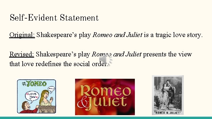 Self-Evident Statement Original: Shakespeare’s play Romeo and Juliet is a tragic love story. Revised: