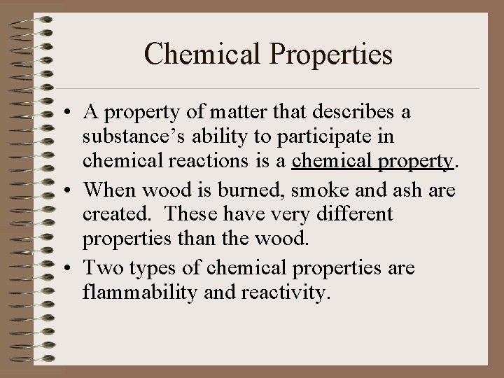 Chemical Properties • A property of matter that describes a substance’s ability to participate