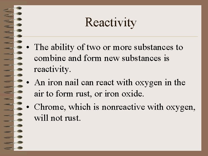 Reactivity • The ability of two or more substances to combine and form new