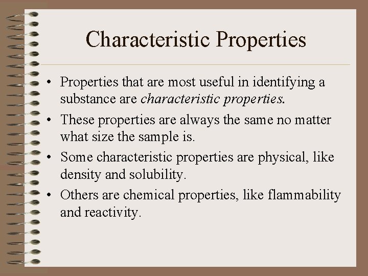 Characteristic Properties • Properties that are most useful in identifying a substance are characteristic