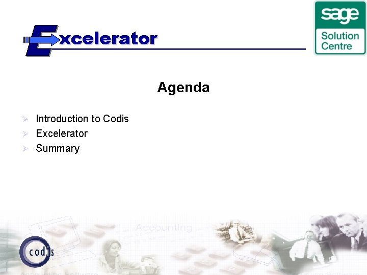 xcelerator Agenda Introduction to Codis Ø Excelerator Ø Summary Ø 