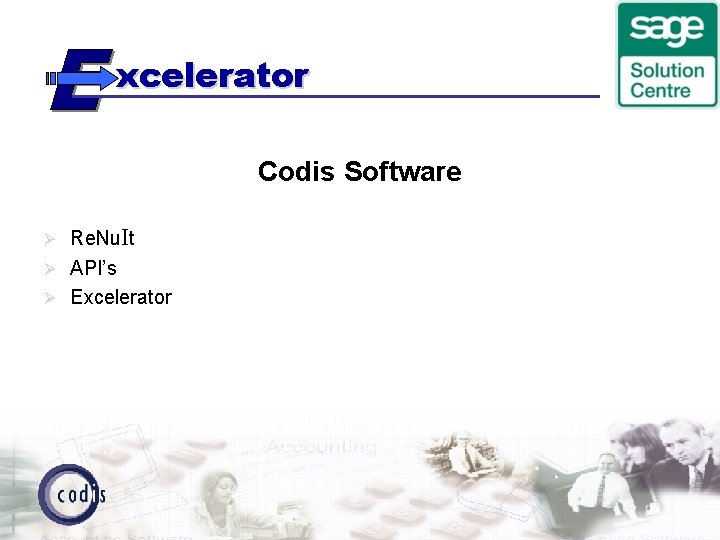 xcelerator Codis Software Re. Nu. It Ø API’s Ø Excelerator Ø 