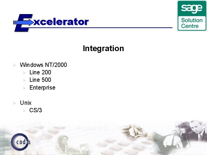 xcelerator Integration Ø Windows NT/2000 Ø Line 200 Ø Line 500 Ø Enterprise Ø