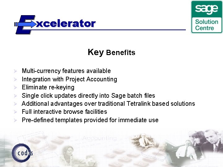 xcelerator Key Benefits Ø Ø Ø Ø Multi-currency features available Integration with Project Accounting