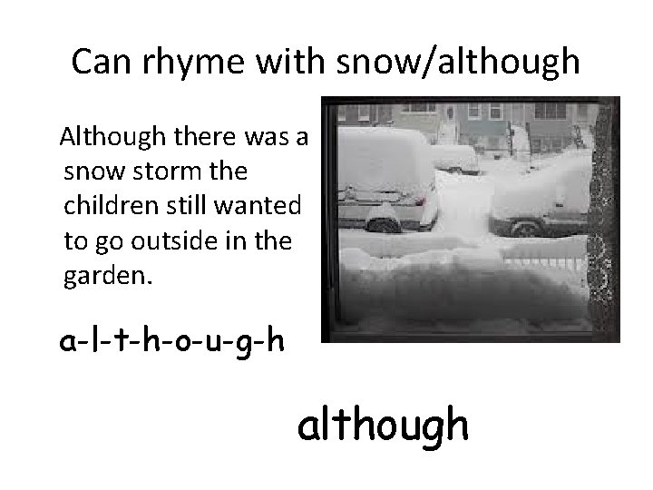 Can rhyme with snow/although Although there was a snow storm the children still wanted