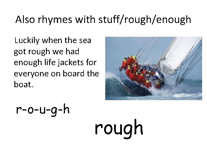 Also rhymes with stuff/rough/enough Luckily when the sea got rough we had enough life