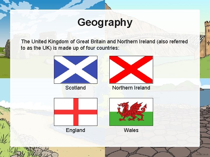 Geography The United Kingdom of Great Britain and Northern Ireland (also referred to as