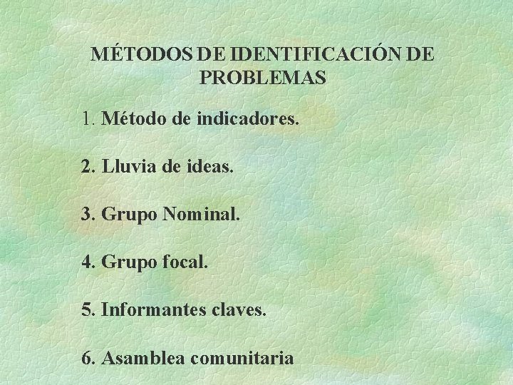 MÉTODOS DE IDENTIFICACIÓN DE PROBLEMAS 1. Método de indicadores. 2. Lluvia de ideas. 3.