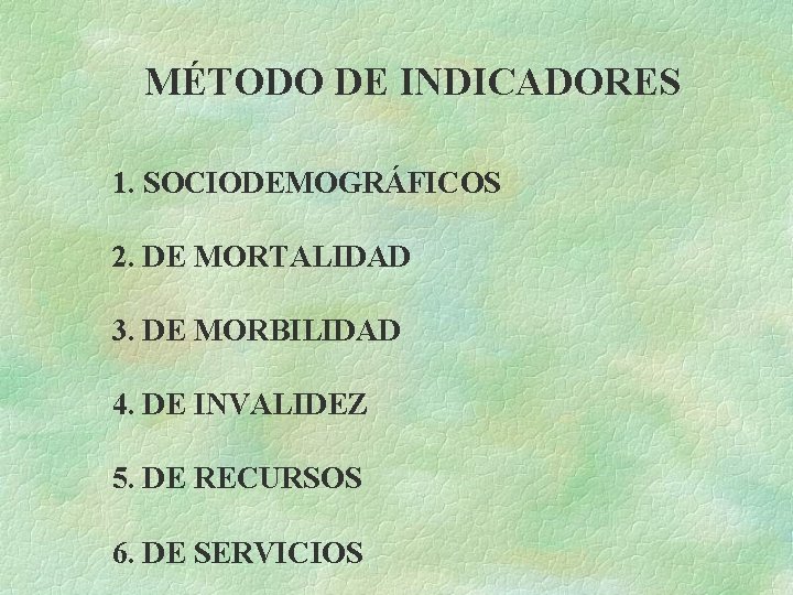 MÉTODO DE INDICADORES 1. SOCIODEMOGRÁFICOS 2. DE MORTALIDAD 3. DE MORBILIDAD 4. DE INVALIDEZ