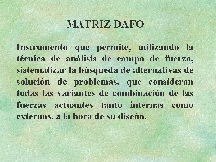 MATRIZ DAFO Instrumento que permite, utilizando la técnica de análisis de campo de fuerza,