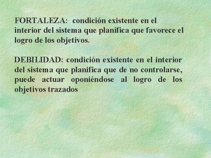 FORTALEZA: condición existente en el interior del sistema que planifica que favorece el logro