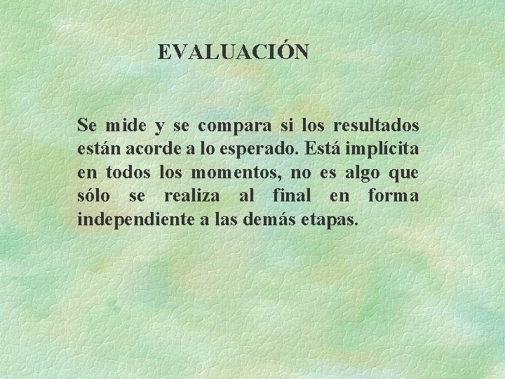 EVALUACIÓN Se mide y se compara si los resultados están acorde a lo esperado.