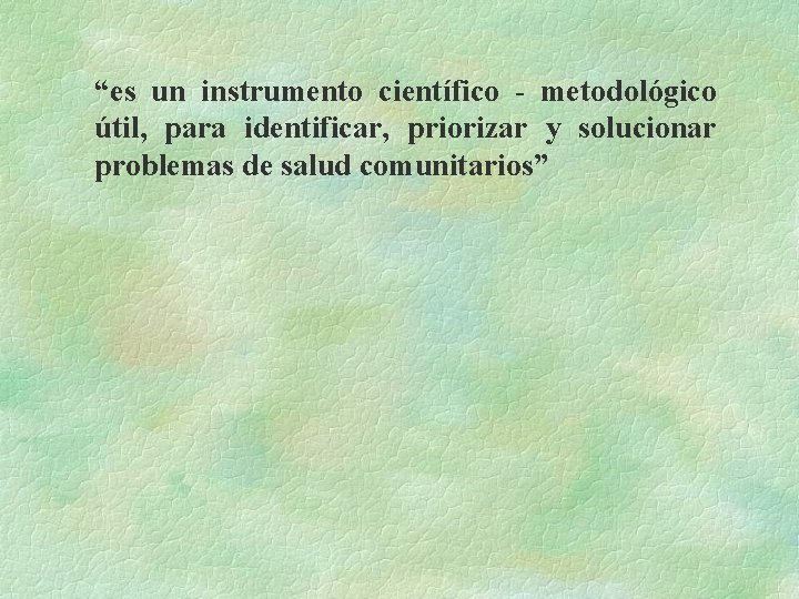 “es un instrumento científico - metodológico útil, para identificar, priorizar y solucionar problemas de