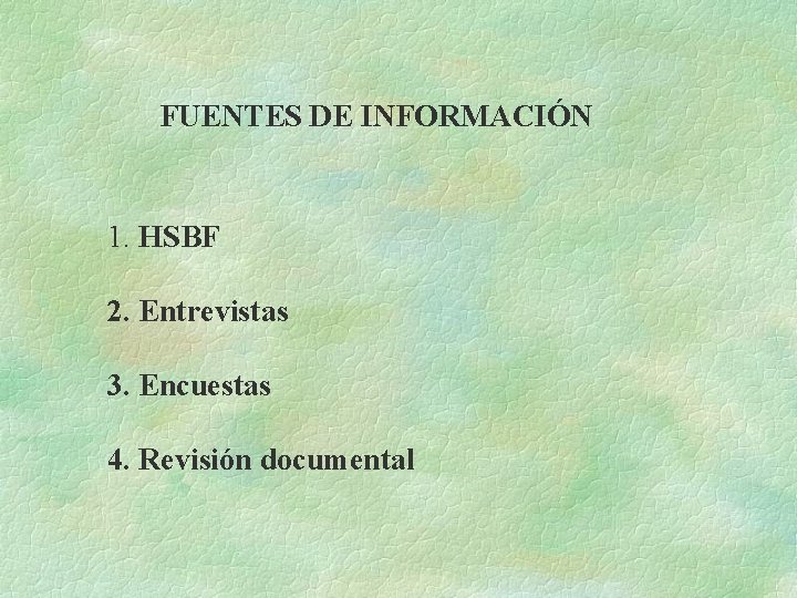 FUENTES DE INFORMACIÓN 1. HSBF 2. Entrevistas 3. Encuestas 4. Revisión documental 