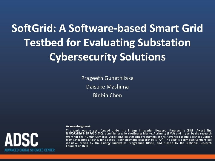 Soft. Grid: A Software-based Smart Grid Testbed for Evaluating Substation Cybersecurity Solutions Prageeth Gunathilaka