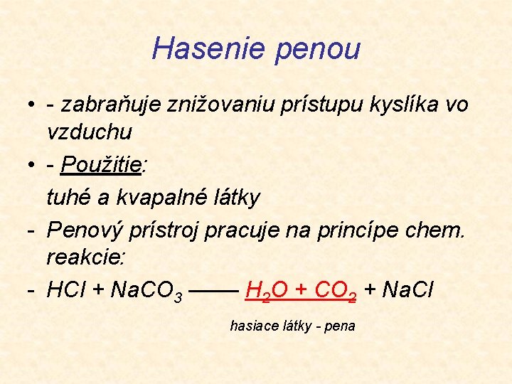Hasenie penou • - zabraňuje znižovaniu prístupu kyslíka vo vzduchu • - Použitie: tuhé