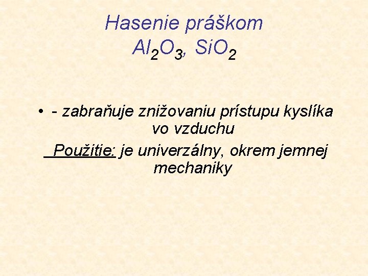 Hasenie práškom Al 2 O 3, Si. O 2 • - zabraňuje znižovaniu prístupu