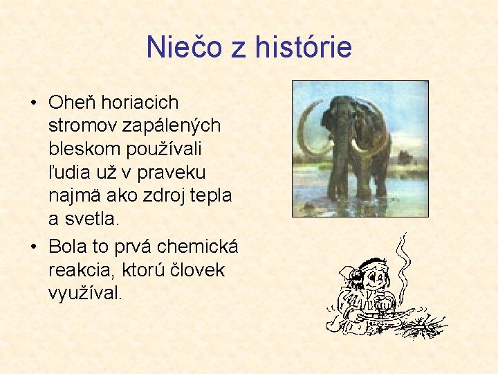 Niečo z histórie • Oheň horiacich stromov zapálených bleskom používali ľudia už v praveku