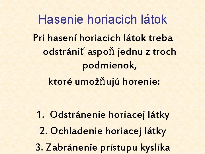 Hasenie horiacich látok Pri hasení horiacich látok treba odstrániť aspoň jednu z troch podmienok,