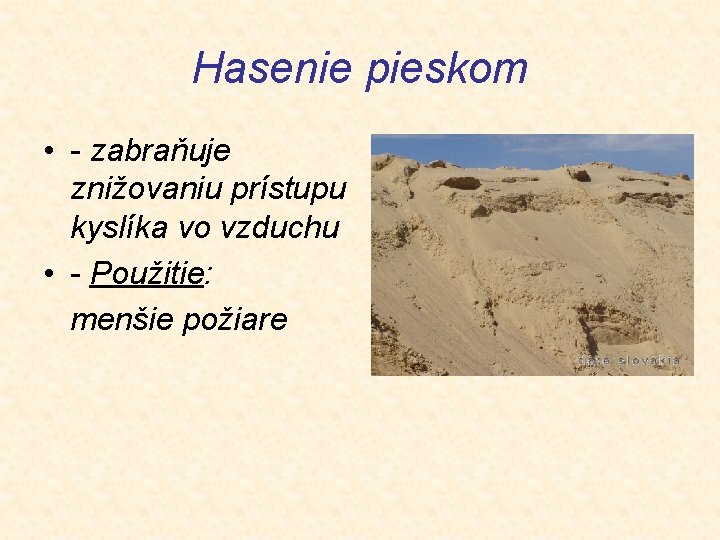 Hasenie pieskom • - zabraňuje znižovaniu prístupu kyslíka vo vzduchu • - Použitie: menšie